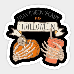 I Have Been Ready for Halloween Sticker